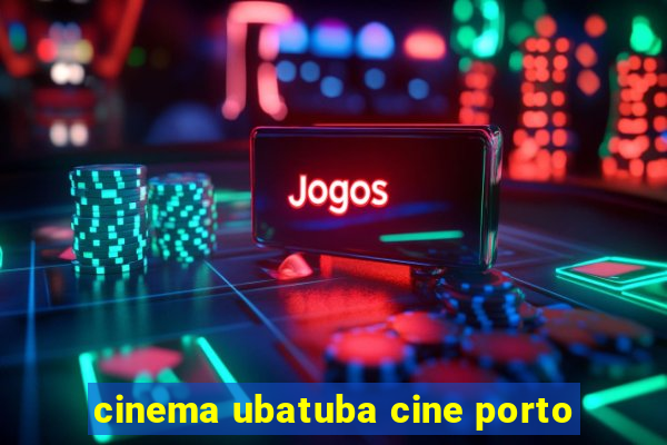 cinema ubatuba cine porto